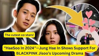 Jung Hae In Shows Support For BLACKPINK Jisoo’s Upcoming Drama  HaeSoo  Jisoo kpop jisoo [upl. by Joice]