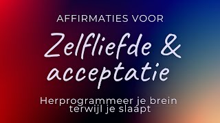 Affirmaties voor zelfliefde amp acceptatie  Slaapmeditatie  Herprogrammeer je brein tijdens je slaap [upl. by Ydnerb]