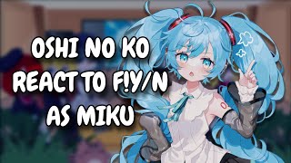 Oshi No Ko React To FYN As Miku Hatsune  Gacha React [upl. by Zenger25]