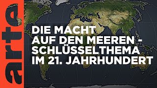 Die Macht auf den Meeren  Schlüsselthema im 21 Jahrhundert  Mit offenen Karten  ARTE [upl. by Fihsak]