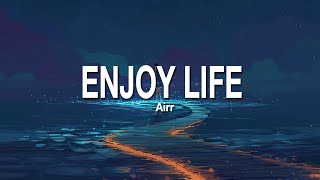 ENJOY LIFE  AIRR LIRIK [upl. by Nnylecyoj]