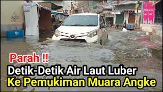 Parah‼️Detik Detik Banjir Rob Air Laut Luber Ke Pemukiman Muara Angke [upl. by Shadow]