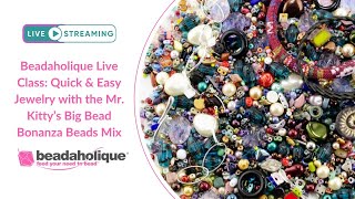 Beadaholique Live Class Quick amp Easy Jewelry with the Mr Kittys Big Beads Bonanza Beads Mix [upl. by Eirdua]