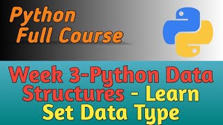 Python Full Course  Week 3  Set Data Structure [upl. by Nonac]