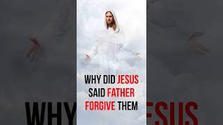 Why did Jesus said father forgive them christianfaithjourney jesusteachings [upl. by Nyllaf]