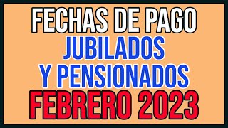 Jubilados y Pensionados FECHA Y CRONOGRAMA DE PAGO FEBRERO 2023 [upl. by Reich]