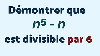 DÉMONTRER QUE n⁵  n est DIVISIBLE PAR 6 [upl. by Dagny]