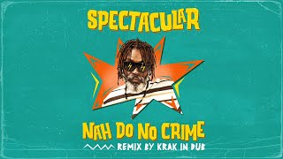 SPECTACULAR  NAH DO NO CRIME  KRAK IN DUB REMIX  LYRICS VIDEO [upl. by Neelyam185]