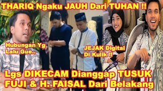 THARIQ Dikeccam Dianggap TUSSUK FUJI amp H FAISAL Dari BeIakang Usai AKUI Jauh DARI TUHAN Pada DENSU [upl. by Yajeet]