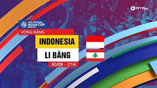 🔴TRỰC TIẾP INDONESIA  LI BĂNG  AFC FUTSAL ASIAN CUP  KUWAIT 2022  FPT BÓNG ĐÁ VIỆT [upl. by Comptom460]