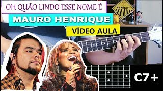 OH QUÃO LINDO ESSE NOME É  Vídeo Aula Completa  Mauro Henrique e Heloisa Rosa  DADGAD [upl. by Delphine]