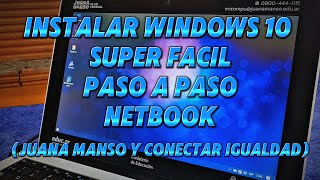 INSTALAR WINDOWS 10 SUPER FACIL PASO A PASO PC O NETBOOK JUANA MANSO Y CONECTAR IGUALDAD [upl. by Averat]