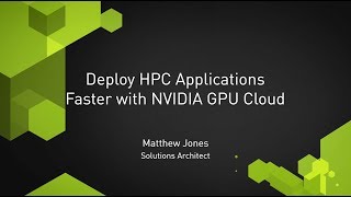 Deploy HPC Applications Faster with NVIDIA GPU Cloud [upl. by Wilde]