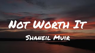 Shaneil Muir  Not Worth It Lyrics [upl. by Calvert]