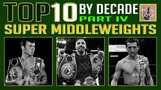 Top 10 Super Middleweights by Decade [upl. by Eylk]