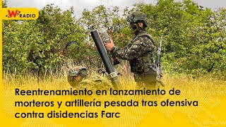 Reentrenamiento en lanzamiento de morteros y artillería pesada tras ofensiva contra disidencias Farc [upl. by Perusse]