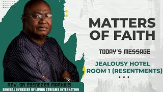 Rev Dr Ebenezer Markwei Matters of Faith Jealousy Hotel Room 1 Resentments [upl. by Tatiania]