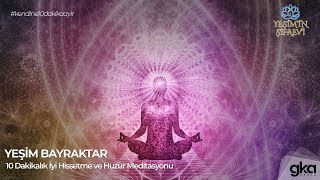 10 Dakikalık İyi Hissetme ve Huzur Meditasyonu [upl. by Burkhard]