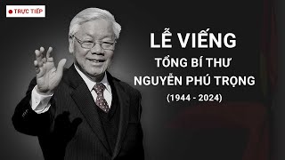 Trực tiếp Lễ viếng Tổng Bí thư Nguyễn Phú Trọng [upl. by Annaitat]