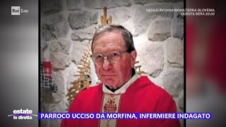 Parroco ucciso da morfina infermiere indagato  Estate in diretta 25062024 [upl. by Anura]