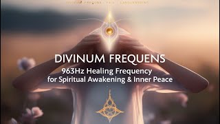 Divinum Frequens  963Hz Healing Frequency for Spiritual Awakening amp Inner Peace [upl. by Harim131]