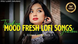 MIND FRESH LOFI MASHUP😇SLOWEDREVERB🥰ARJIT SINGH SUPER HIT SONGS😍MIND RELAX LOFI SONGS  PART03 [upl. by Bortz]