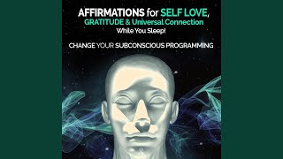 Affirmations for Self Love Gratitude amp Universal Connection While You Sleep  Change Your [upl. by Idihc395]