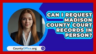 Can I Request Madison County Court Records in Person  CountyOfficeorg [upl. by Ylrebmi]