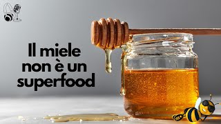 62 IL MIELE NON E UN SUPER FOOD [upl. by Felic]