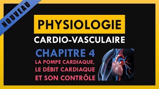 Physiologie CardioVasculaire  Chapitre 4  La pompe cardiaque le débit cardiaque et son contrôle [upl. by Oiromed190]