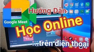 Hướng dẫn học Online bằng Google Meet trên điện thoại chi tiết [upl. by Nosredneh917]