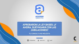 La aprobación de la Ley Bases y su Impacto en las Jubilaciones [upl. by Gibbons]