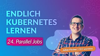 Kubernetes Schulung 24  Parallel Jobs [upl. by Benildis32]