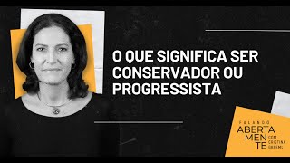 O que significa ter uma visão conservadora ou progressista  FalandoAbertamente [upl. by Nnelg664]