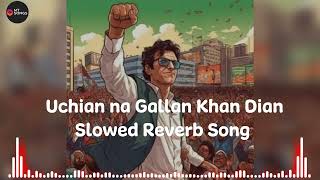 Uchian na Gallan Khan DianSlowed Reverb Song [upl. by Nyleuqcaj120]