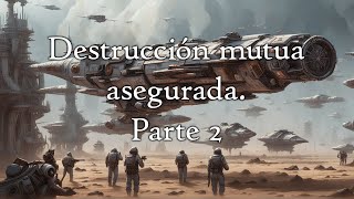 Destrucción mutua asegurada Parte 2 [upl. by Columbyne]