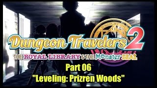 「Dungeon Travelers 2」 06  quotLeveling Prizren Woodsquot TTV [upl. by Luttrell]