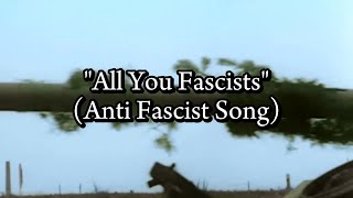 quotAll You Fascistsquot Anti Fascist Song [upl. by Merari285]