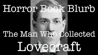 The Man Who Collected Lovecraft  Horror Book Blurb [upl. by Atiral]