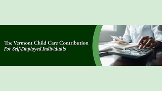 The Vermont Child Care Contribution Webinar for SelfEmployed Individuals [upl. by Drahser103]