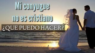 Mi cónyuge no es cristianoa ¿que puedo hacer [upl. by Einnhoj164]