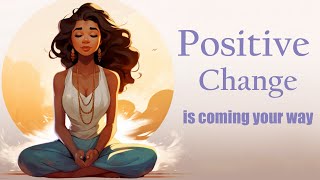 Positive Change is Coming Your Way Guided Meditation [upl. by Klina]