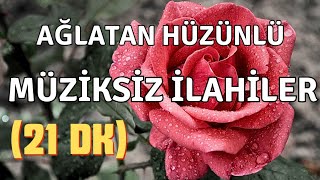 AĞLATAN HÜZÜNLÜ  MÜZİKSİZ İLAHİLER  İLAHİ DİNLETİSİ 2024 [upl. by Sedicla962]