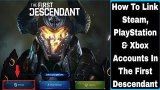 How To Link Steam PlayStation amp Xbox Accounts In The First Descendant [upl. by Munn]