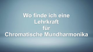 Wo finde ich eine Lehrkraft für Chromatische Mundharmonika [upl. by Micaela]