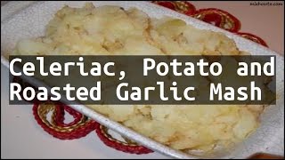 Recipe Celeriac Potato and Roasted Garlic Mash [upl. by Swen]