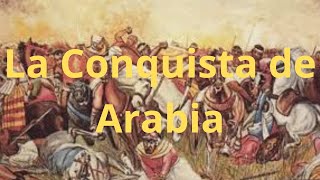 La Conquista de Arabia Batallas y Dominio en la Península Arábiga [upl. by Osy]