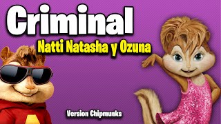 Criminal  Natti Natasha x Ozuna Version Chipmunks  LyricsLetra [upl. by Rizzo]