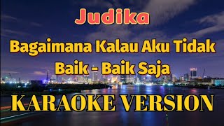 Judika  Bagaimana Kalau Aku Tidak Baik Baik Saja Karaoke [upl. by Ojybbob62]