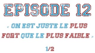 Episode 12  quotOn est juste le plus fort que le plus faiblequot [upl. by Lynna]